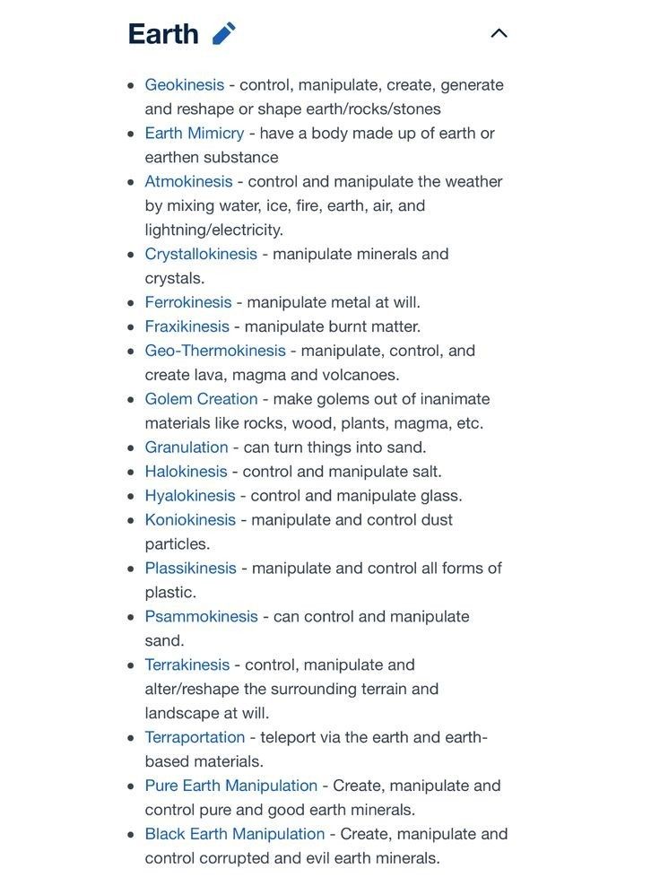 the image is a list of different earthrelated powers and abilities. it includes descriptions of each power, such as geokinesis (controlling earth), earth mimicry (having a body of earth), atmokinesis (controlling weather), and various other manipulations of earthbased materials like metal, minerals, sand, glass, and even plastic. it also includes the ability to create golems and teleport through earth. it ends with the concepts of pure and black earth manipulation which involve control over good and evil minerals.