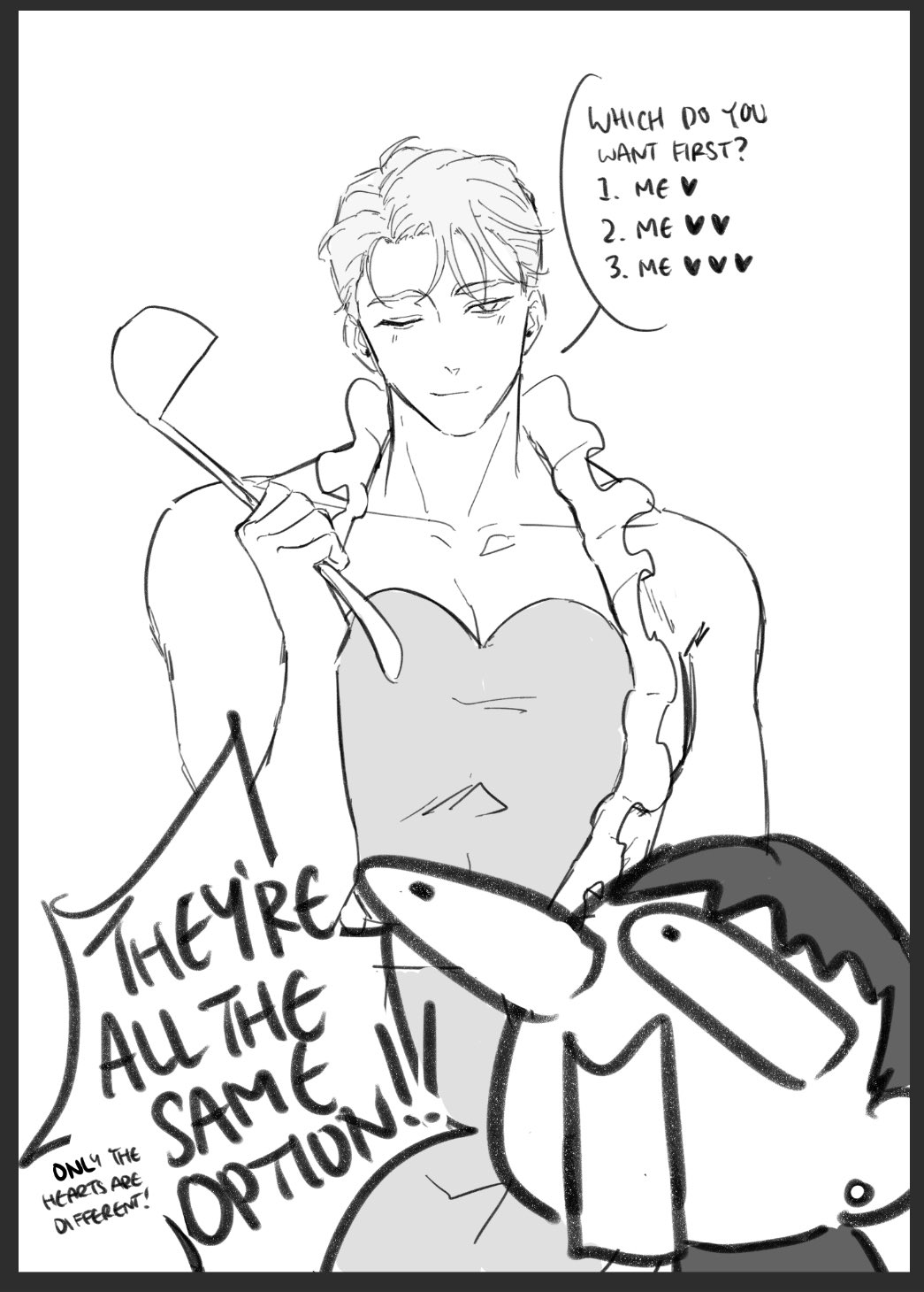 a sketch of a man in a dress talking to a creature with a big nose. the creature is holding a sign that says "they're all the same option!". the man is pointing at himself with a spoon and has a speech bubble that says "which do you want first? 1. me. 2. me. 3. me."  the man is blushing and looks slightly embarrassed.