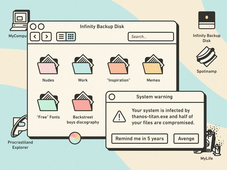 the image is a stylized depiction of a computer desktop with various icons and folders. the main window, titled "infinity backup disk," contains folders labeled "nudes," "work," "inspiration," "memes," "free fonts," and "backstreet boys discography." the desktop also features icons for "mycompu," "infinity backup disk," "spotinamp," and "procrastiland explorer." a system warning message pops up, stating that the system is infected by "thanostitan.exe" and half of the files are compromised, with options to "remind me in 5 years" or "avenge." at the bottom right is an icon labeled "mylife."