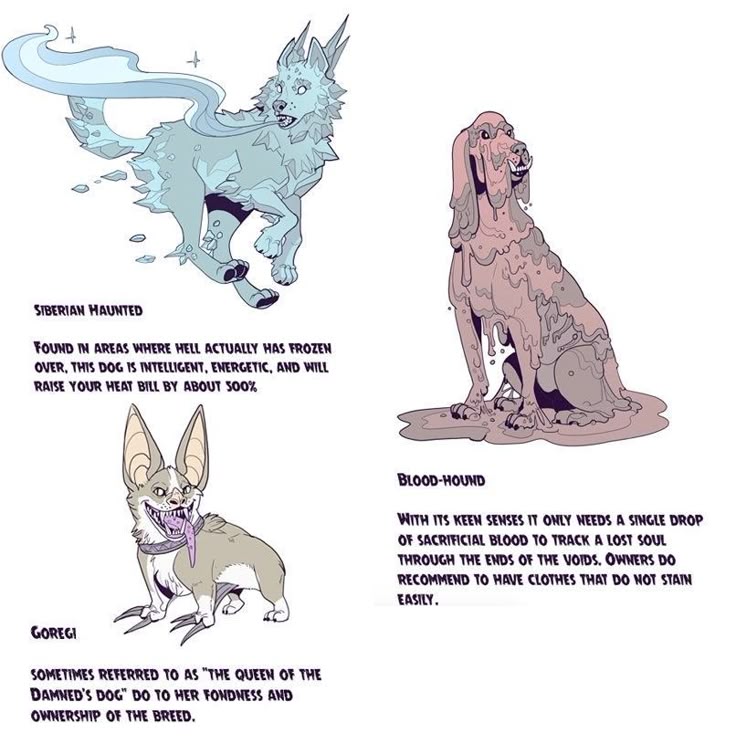 the image features three different fictional dog breeds with descriptions: a "siberian haunted," described as intelligent and energetic, found in areas where hell has frozen over, and will raise your heat bill by about 500%; a "bloodhound" that only needs a drop of sacrificial blood to track a lost soul through the voids, and owners recommend clothes that do not stain easily; and a "goregi," sometimes referred to as "the queen of the damned's dog" due to her fondness and ownership of the breed. the image has a cartoonlike illustrative style.