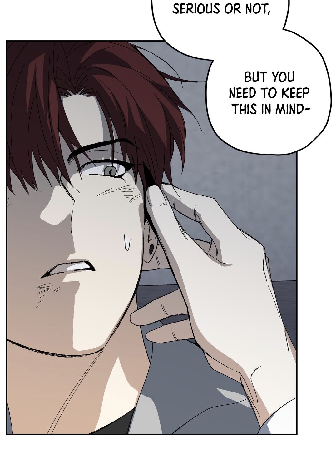 a closeup illustration from a manga or comic book depicting a man with red hair.  his face shows signs of worry or distress, and a hand is gently touching his cheek. speech bubbles contain text, one saying "serious or not," and the other saying, "but you need to keep this in mind—". the style is realistic with a slightly muted color palette.