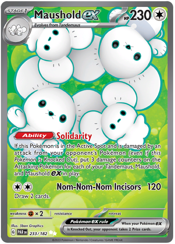 his is a pokémon tcg card featuring maushold ex, a stage 1 evolution of tandemaus.  the card has 230 hp and an ability called "solidarity," which allows for damage counter placement on the attacking pokémon based on the number of tandemaus and maushold in play.  the attack, "nomnomnom incisors," does 120 damage and allows the player to draw two cards.  the card also shows its weakness, resistance, retreat cost, and the pokémon ex rule regarding prize cards. the artwork depicts several maushold clustered together on a green background.  the card number is 233/182.
