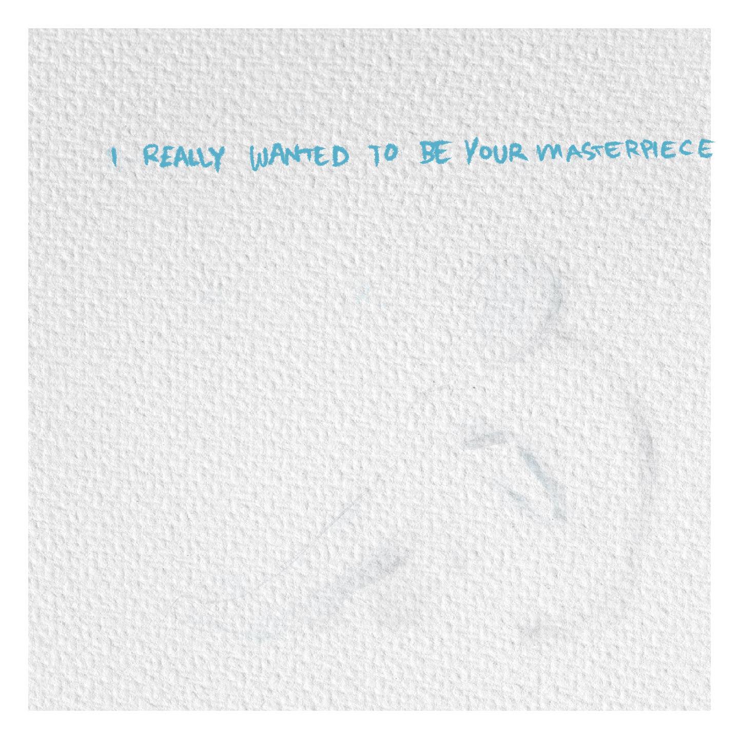 an image of a white surface with the phrase "i really wanted to be your masterpiece" written in blue handwriting. there is a faint blue smudge below the writing.