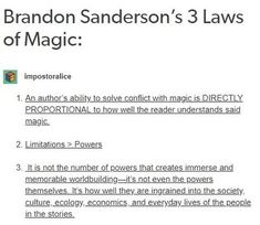 the image presents brandon sanderson's 3 laws of magic in a stylized text format, resembling a social media post.  the background is offwhite with the text in black. a small profile picture of a cartoon person is visible in the top left corner.  law 1: emphasizes the importance of clear magic systems where problemsolving using magic is directly tied to reader comprehension. law 2:  highlights that limitations within a magic system are more interesting than unlimited power. law 3:  stresses that worldbuilding is enriched by integrating magic into the fabric of society – its culture, ecology, economics, and daily life.