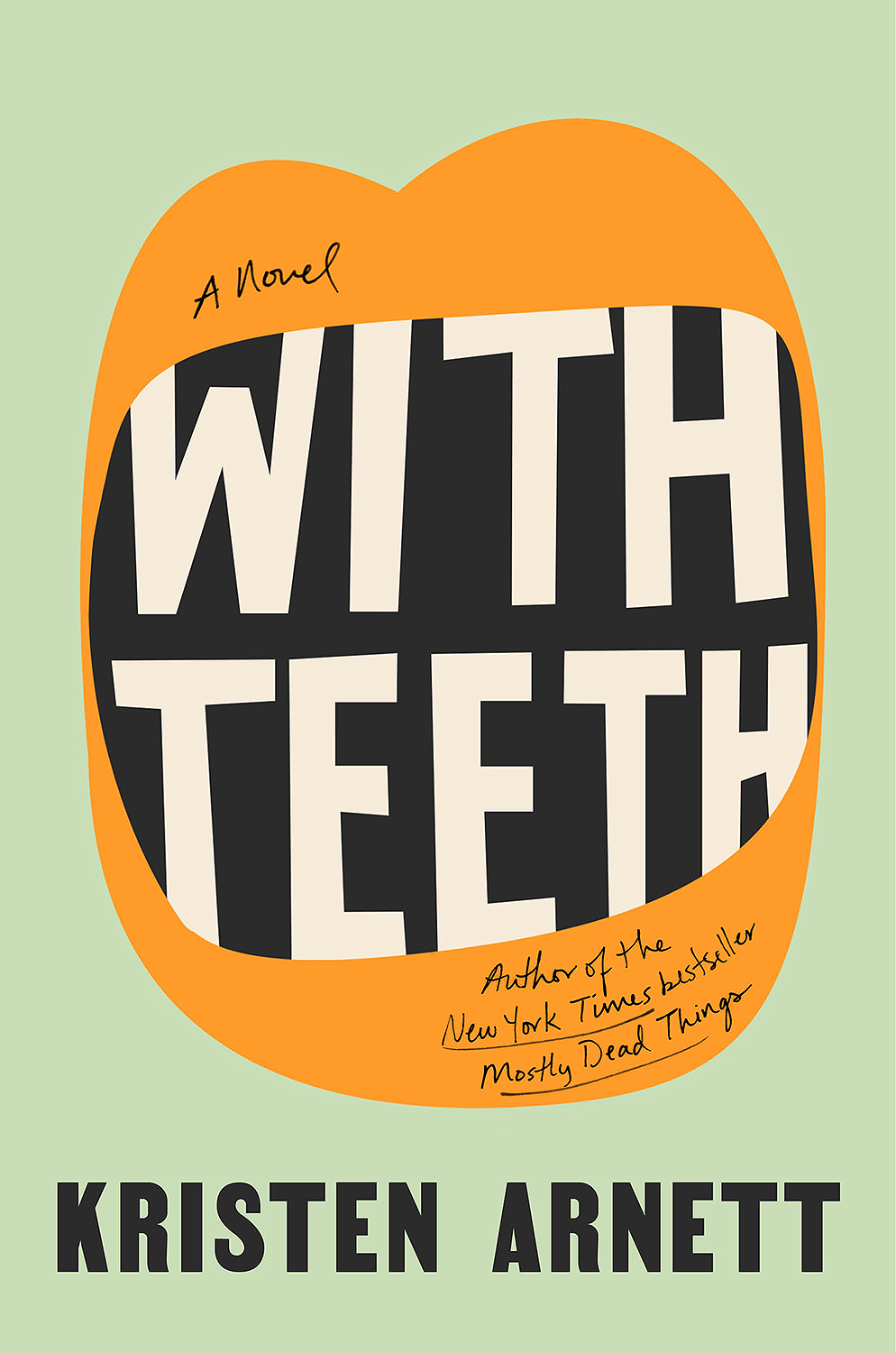 this is a book cover for the novel "with teeth" by kristen arnett. the cover features a large, open mouth with teeth, and the title is written in large, bold letters. the author's name is also prominently displayed, along with the fact that she is the author of the new york times bestseller "mostly dead things." the cover is designed in a minimalist style, with a simple background and bold typography.