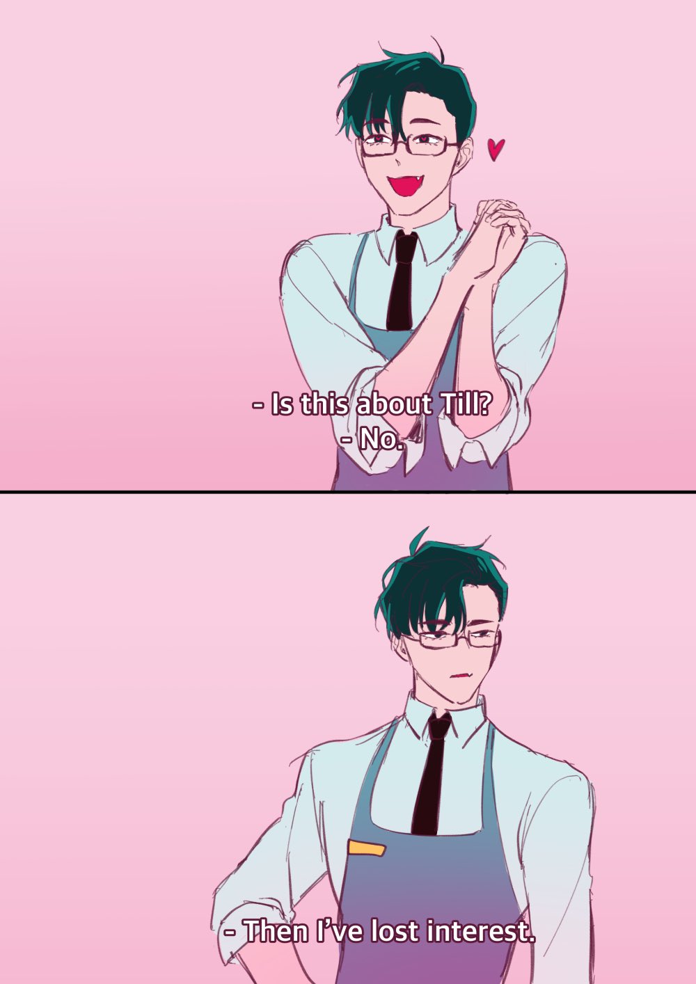 an anime boy with green hair and eyes is wearing a blue apron and glasses. he is smiling with a heart over his head and is talking about "till". the words "is this about till?" and "no." are written above him and the word "then i've lost interest" is written below him. the background is pink.