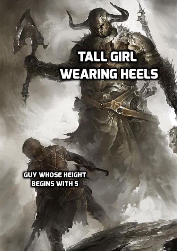 the image shows a fantasy illustration of a giant warrior looming over a smaller, regularsized warrior. text overlays the image to create a meme: "tall girl wearing heels" is placed over the giant, and "guy whose height begins with 5" is placed over the smaller warrior.