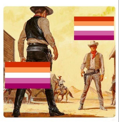 a meme featuring two cowboys facing each other in a standoff. the image has two lesbian pride flags superimposed on it.