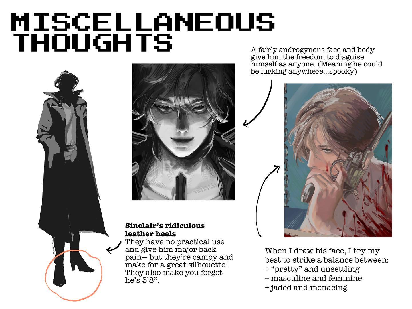 the image consists of three sketches of the same man alongside handwritten notes. the central sketch is a headshot featuring an androgynous man with an intense gaze. the leftmost sketch is a fullbody silhouette of the same man, highlighting his long coat and heeled boots. the rightmost sketch is another headshot of the man, this time wounded and holding a gun. the handwritten notes detail the artist's thoughts on the character's design, focusing on his androgynous features, choice of footwear, and the unsettling aura he projects.