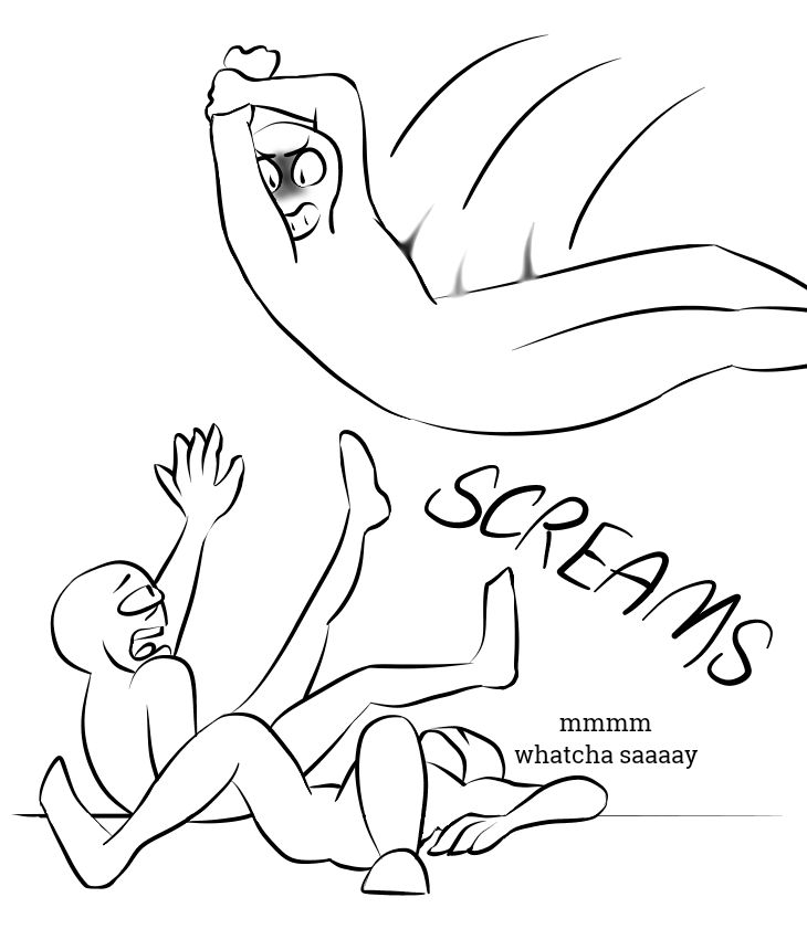 a black and white drawing of two characters. the character on the top is flying in the air and screaming, while the character on the bottom is lying down and yelling "screams" in a speech bubble. below the speech bubble, it says, "mmmm whatcha saaaay" in smaller letters. this is probably a base for an animation or a drawing for a meme.