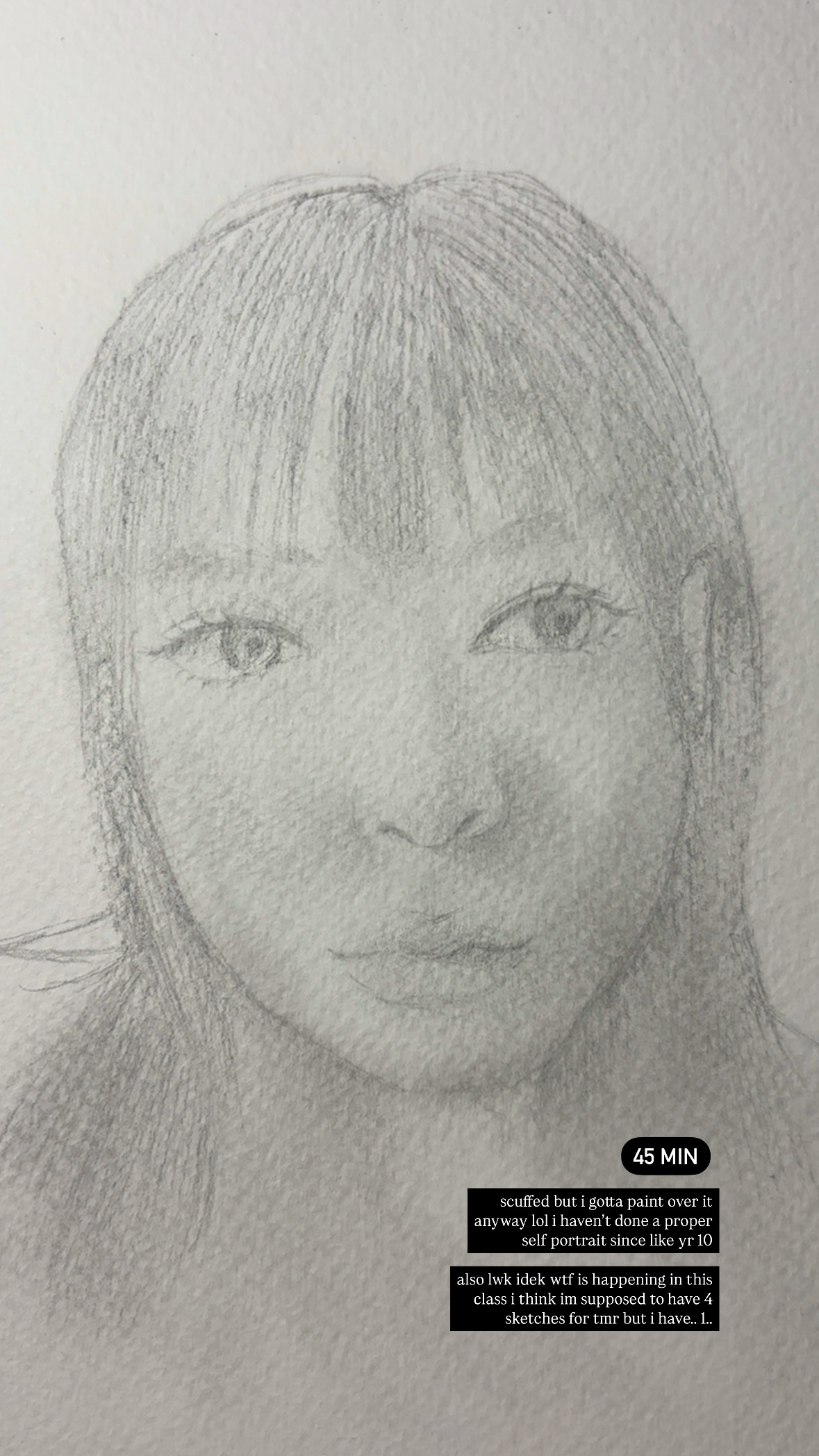 a sketch of a person's face, likely a selfportrait. the sketch appears to be done in pencil, with details like bangs and facial features visible. text in the image mentions it being scuffed and done in 45 minutes, as well as a comment about not having done a proper selfportrait since a young age.