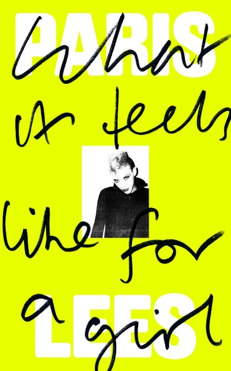 this is the cover art for a book titled "what it feels like for a girl" written by paris lees. the book cover is a yellow background with black text that reads "what it feels like for a girl". the word "paris" is written in white on top of the "what" and the word "lees" is written in white beneath the "girl." there is a small black and white photo of a woman in a black jacket on the cover.