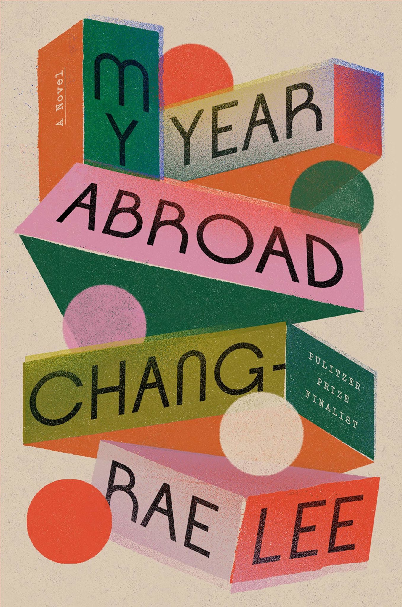 the image is a book cover for the novel "my year abroad" by changrae lee. the cover features a geometric design with overlapping colorful shapes in pink, red, green, yellow, orange, and white. the title of the book is in black text on a pink background, with the author's name in black text on an orange background. the book's subtitle, "a novel" and the book's title, "my year abroad" are both set in bold black text. the book's title, "my year abroad" is split into two sections with a green background and a bright red background. the author's name, "changrae lee," is written with the word "chang" written in a yellow background and the word "lee" is written in a red background.  the book cover's design is geometric and abstract.  the book's title is also printed with "pulitzer prize finalist" printed next to the author's name.