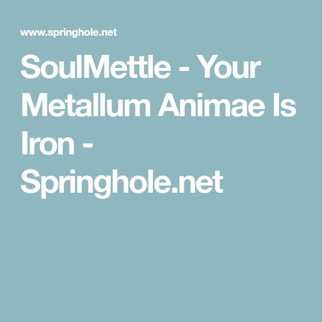the image features text on a light blue background. the text reads "soulmettle  your metallum animae is iron  springhole.net". the url "www.springhole.net" is also present at the top of the image.