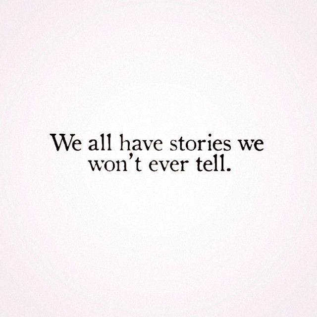 the image features a simple white background with black text that reads, "we all have stories we won't ever tell." it's a quote displayed in a clean, legible font.