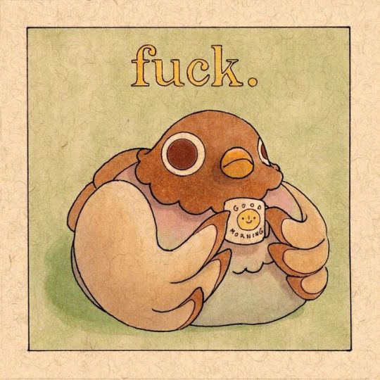 the illustration features a round bird with brown wings and a cream belly. it holds a mug that says "good morning" with a smiley face while looking thoroughly unimpressed. the word "fuck" is written above the bird in a serif font, contrasting its otherwise cheerful mug.