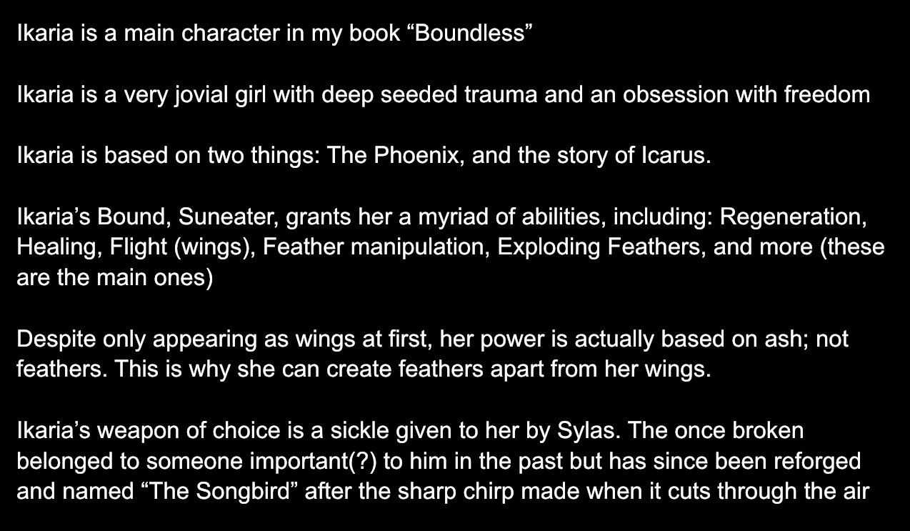 he image contains a text description of a character named ikaria from a book titled "boundless".  the description details ikaria's personality, backstory, powers (derived from ash, not feathers), and her weapon, a sickle named "the songbird".  the text explains that ikaria's character is inspired by the myth of the phoenix and the story of icarus.  the description provides a detailed list of ikaria's abilities granted by her "bound," suneater.
