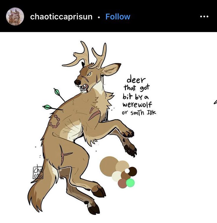 the image is a cartoonstyle illustration of a deer that appears to have been bitten by a werewolf or otherwise attacked, as the text next to it says "deer that got bit by a werewolf or smth idk". the deer has an aggressive expression, bared teeth, antlers, wounds on its body, and arrows sticking out of it. there is also a color palette of browns, greens, and white next to the deer. the illustration is likely a digital drawing or painting.