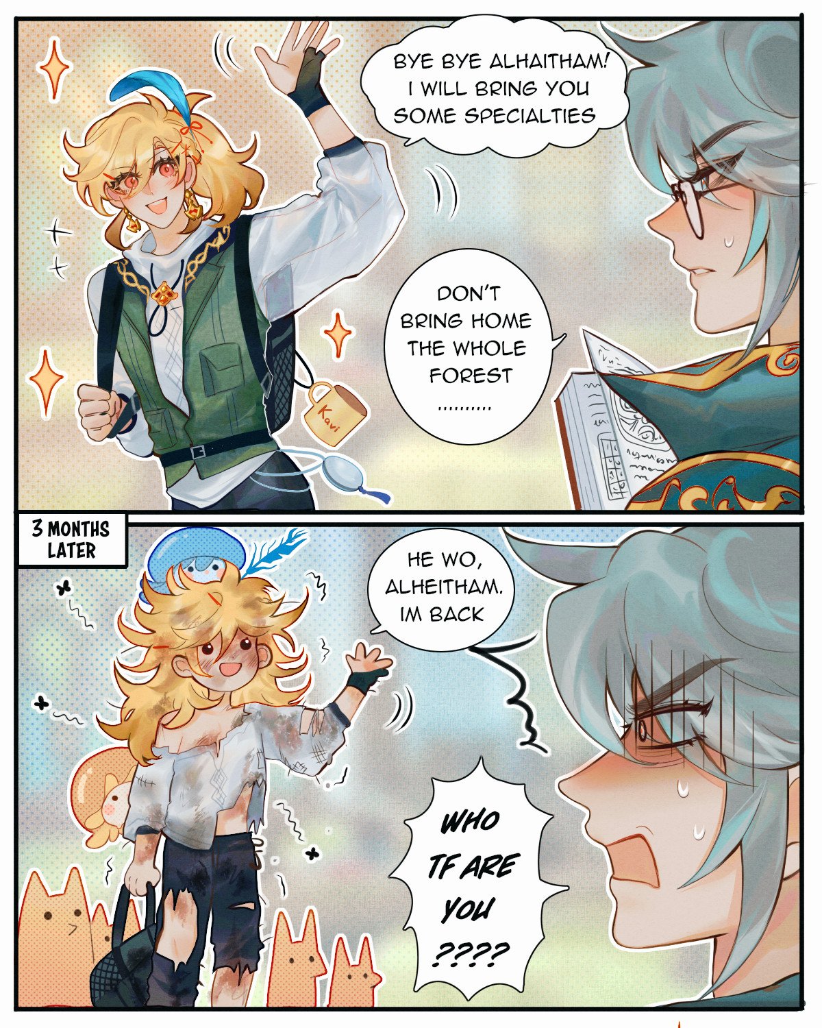 he image is a fourpanel comic strip featuring fanart of alhaitham from genshin impact. the first panel shows a character, presumably a younger version of the main character, waving goodbye to alhaitham, promising to bring him some specialties, while alhaitham warns him not to bring back the whole forest. three months later, the same character returns, looking considerably messier, with multiple small animals following him. alhaitham is surprised and confused by the character's appearance and state of disrepair. the comic's style is cute and chibilike.