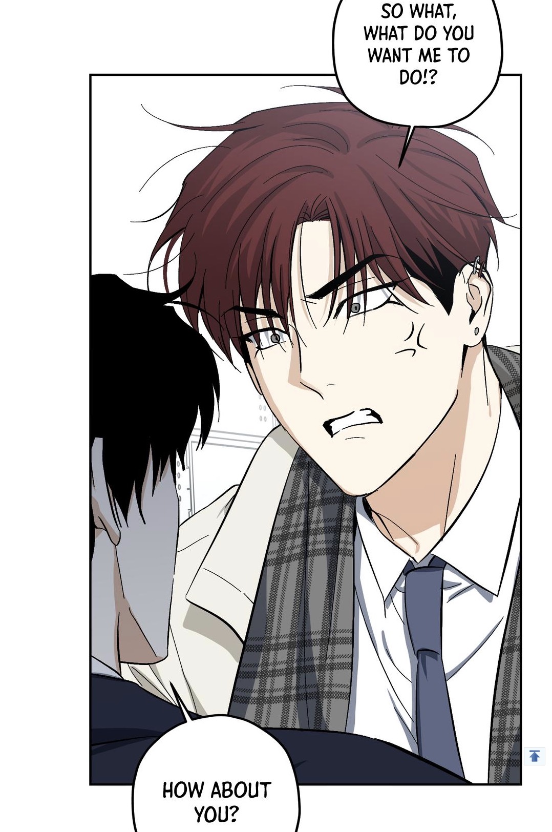 he image is a panel from a manhwa (korean comic). it shows a closeup of two men, one with reddishbrown hair and the other with dark hair. the man with reddishbrown hair is expressing anger, while the other man's expression is not fully visible.  speech bubbles contain dialogue suggesting a tense confrontation or disagreement. the art style is clean and modern with sharp lines and soft shading. the scene seems to be part of a larger narrative, focusing on a moment of interpersonal conflict or tension between the two characters.