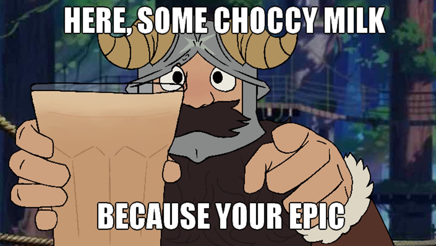 a cartoon viking wearing armor offers a glass of chocolate milk to the viewer. the text "here, some choccy milk because your epic" is overlaid on the image, suggesting that the chocolate milk is a reward for doing something impressive.
