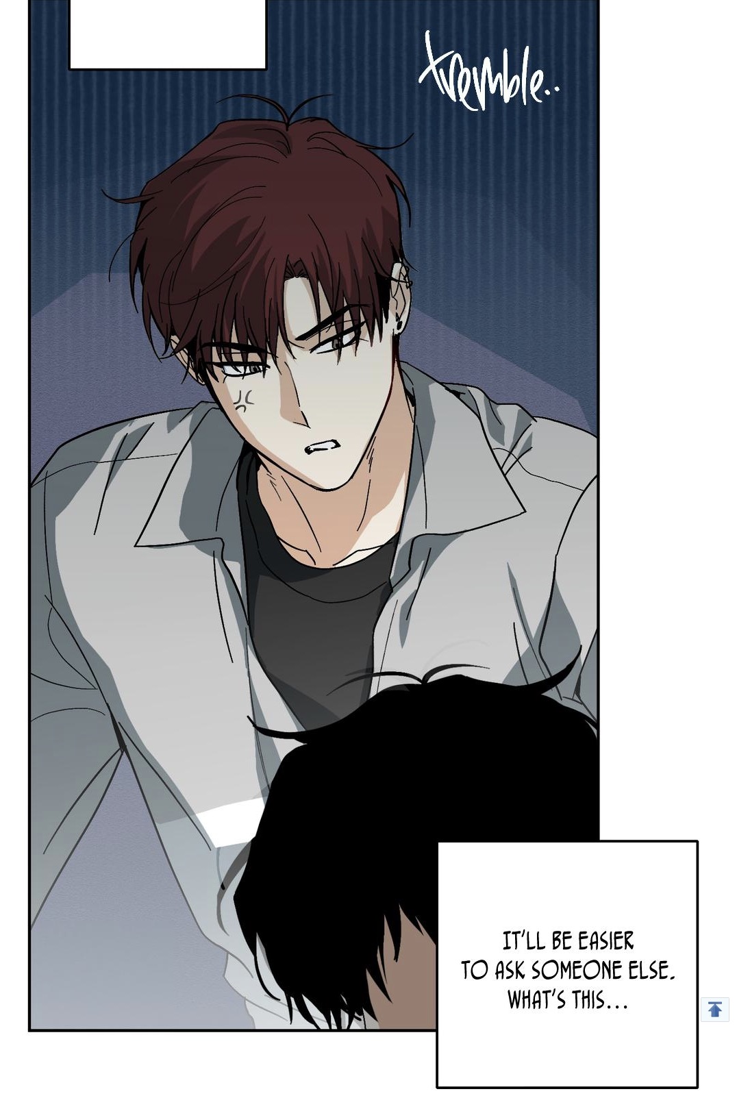 the image shows a closeup of an animestyle man with dark red hair, looking angry and tense.  he's wearing a light grey shirt.  another person's dark hair is visible in the bottom right corner. a speech bubble says, "it'll be easier to ask someone else. what's this..."  the background is dark and shadowy. the word "tremble" is written above the man's head. the overall style is reminiscent of a graphic novel or manga.