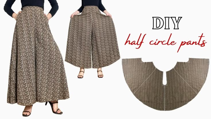 the image shows examples of halfcircle pants and a pattern for making them. there are two models wearing the pants, one in a full shot and the other in a waistup shot. the pants are made from a brown and white printed fabric and have a wideleg design. the pattern is also shown, which consists of two halfcircle shapes with a cutout at the top for the waist. the text "diy half circle pants" is written in the upper right corner.