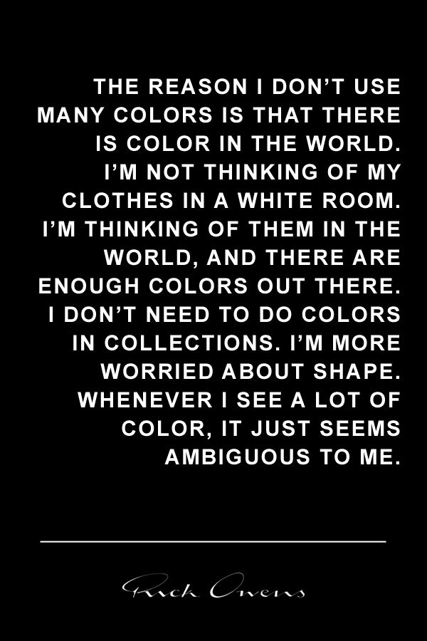 a black background with white text that contains a quote from rick owens about his design philosophy regarding color and shape, followed by his name in script font.