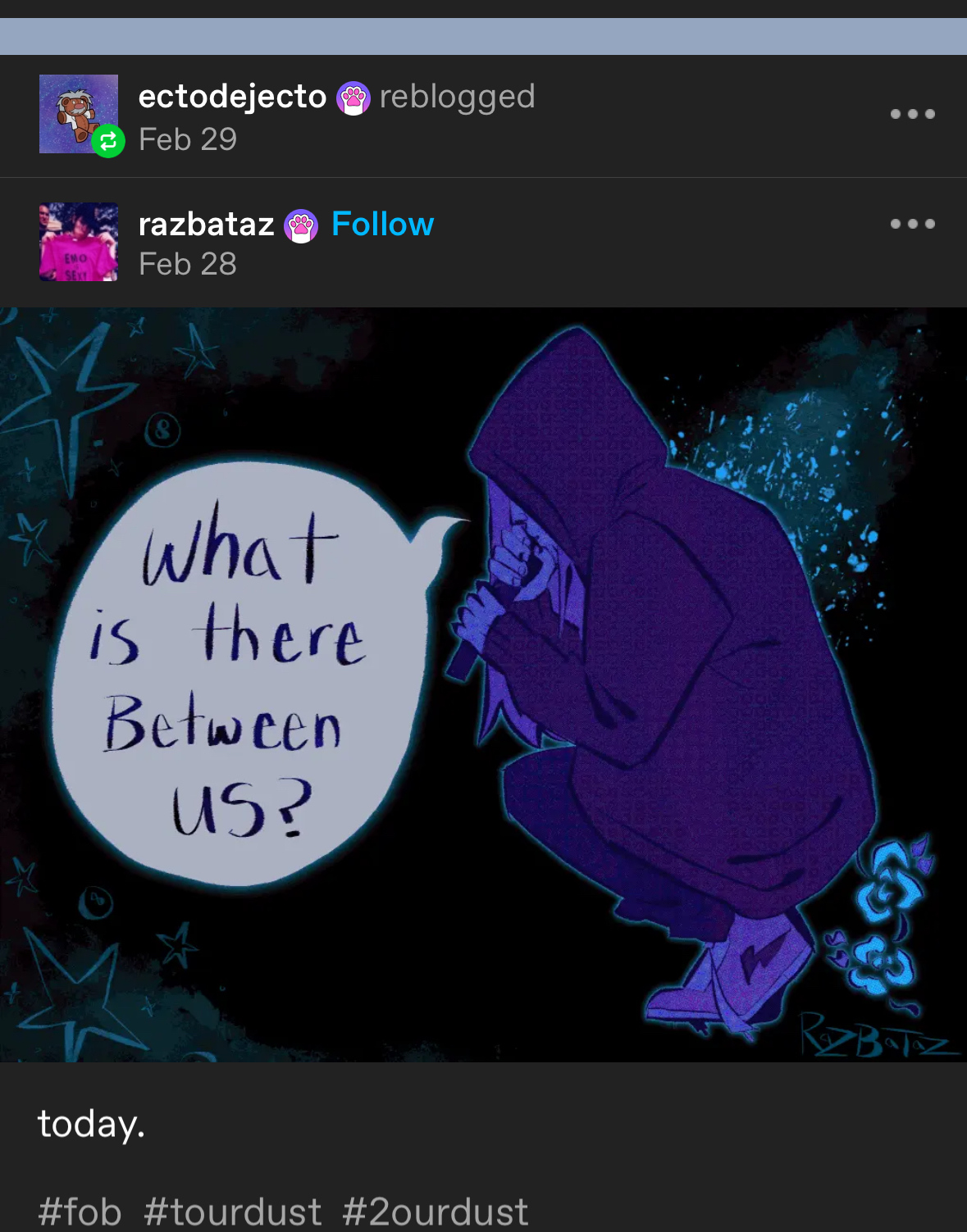 n anime character drawing of a girl wearing a purple hoodie, crouched down with her back to the viewer and her hands clasped together.  she's looking to the left, with a dark purple, white, and blue splatter pattern behind her, the ground is covered in a dark blueish grey, and the words "what is there between us?" is in a thought bubble to the left of her.  the words "today." and hashtags "#fob #tourdust #2ourdust" are on the bottom of the image.