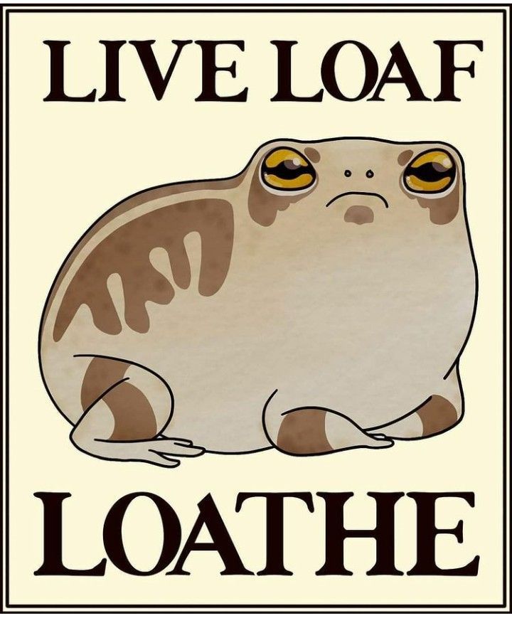 the image is a humorous poster featuring a cartoon drawing of a frog posed in a "loaf" position (similar to how a cat might sit), with the words "live loaf" at the top and "loathe" at the bottom. the frog appears grumpy. the overall style is reminiscent of a meme or joke poster.
