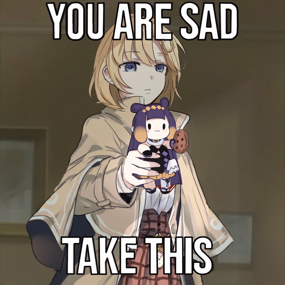 he image features a young, blonde anime girl with blue eyes. she is holding out a small stuffed toy that resembles herself, offering it to the viewer. the background is a simple interior room with neutral colors.  the words "you are sad" are written in bold white text at the top of the image, and "take this" is written in the same style at the bottom. kw: anime sad meme comforting cute stuffed toy offering blonde girl  blue eyes  interior