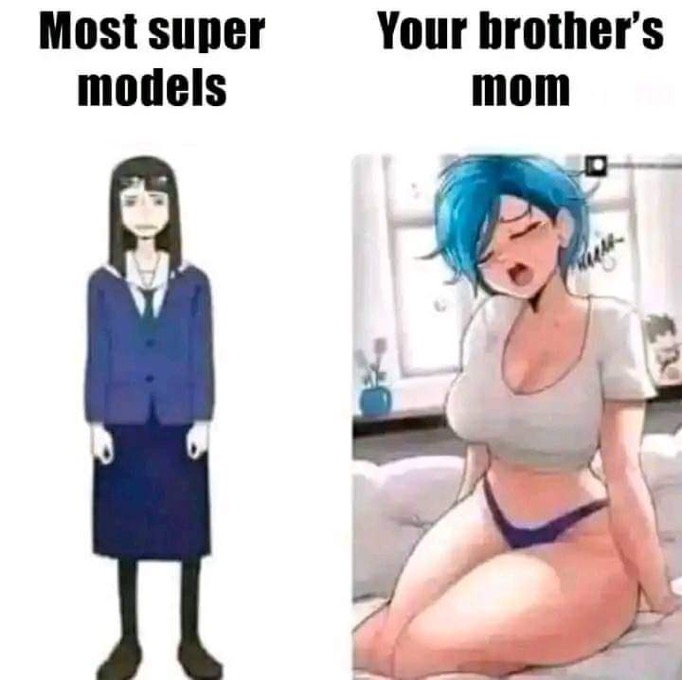 the image is a meme that compares two images of women. the image on the left shows an anime woman wearing a school uniform. the image on the right shows a drawing of a woman with blue hair, wearing a white top and underwear. the text at the top of the left side reads "most super models," and the text at the top of the right side reads, "your brother's mom." the image is meant to be humorous and is a play on words.