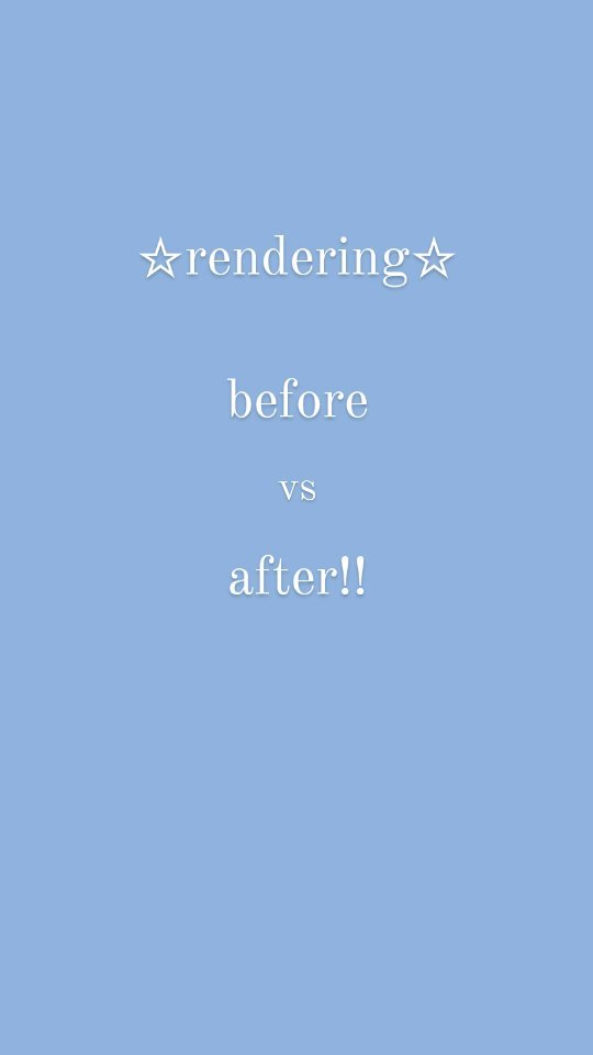 the image is a simple light blue background with white text. the text reads " ☆ rendering ☆ before vs after!!".  it suggests a beforeandafter comparison, likely of a rendering process in digital art, 3d modeling, or a similar field.  the design is minimalist and clean.