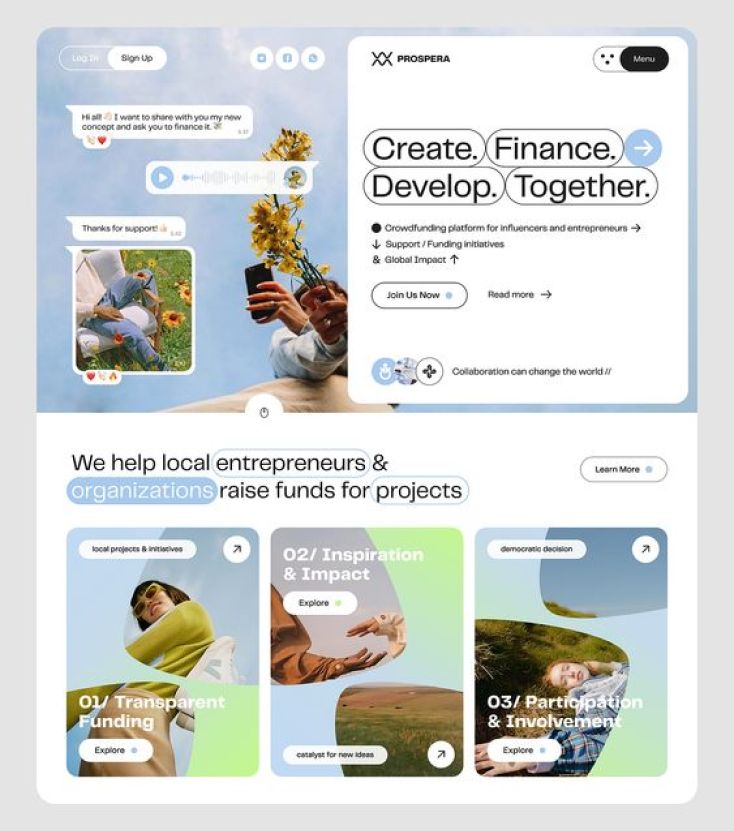 the image shows a website page for a crowdfunding platform called "xx prospera". the website is designed to help local entrepreneurs and organizations raise funds for their projects. the website has different sections including "create. finance. develop. together." where it highlights the platform's goal of enabling collaboration and crowdfunding for various initiatives. below this section, there's a detailed explanation of the platform's features, including its mission, goals, and a call to action to "join us now". further down, it showcases the platform's various services, categorized as: "01/ transparent funding", "02/ inspiration & impact", and "03/ participation & involvement." each section describes a specific aspect of the platform and provides an "explore" option to learn more about the specific service. each section also includes a visual representation of the corresponding service, featuring pictures that depict the concept and benefit of the service. the overall design is modern and userfriendly, appealing to both entrepreneurs and potential investors.