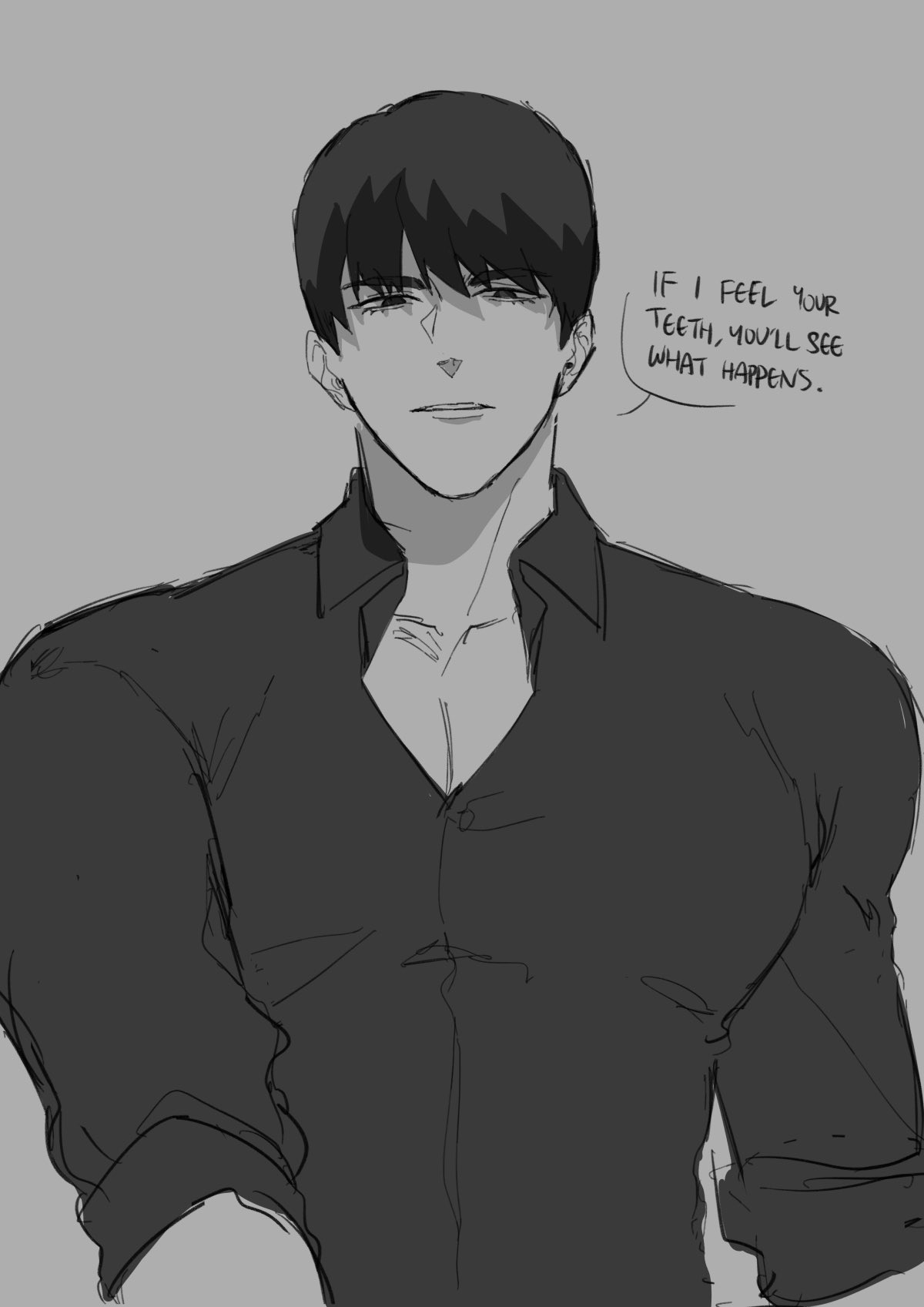 a sketch of an anime man with black hair, wearing a dark shirt. he has a serious expression on his face and looks slightly angry or annoyed. the words "if i feel your teeth, you'll see what happens." are above his head, suggesting a threatening tone. the drawing is in black and white.