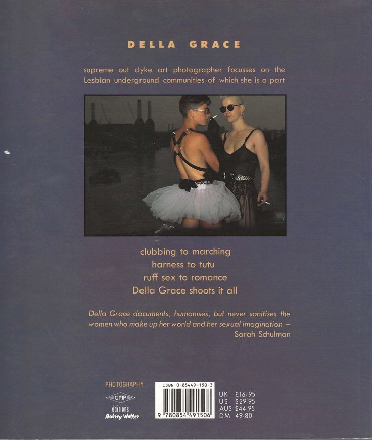this is a book cover featuring the name "della grace" and text describing her as a "supreme out dyke art photographer" focusing on lesbian underground communities. the cover includes a photograph of two women, one wearing a harness and tutu and smoking a cigarette, and the other wearing sunglasses and a dark dress, also smoking a cigarette. text below describes the book's content with phrases like "clubbing to marching, harness to tutu, ruff sex to romance." a quote by sarah schulman praises della grace for documenting and humanizing women without sanitizing their world and sexual imagination. the cover also contains publishing information, including the publisher logo, isbn, and pricing in various currencies.
