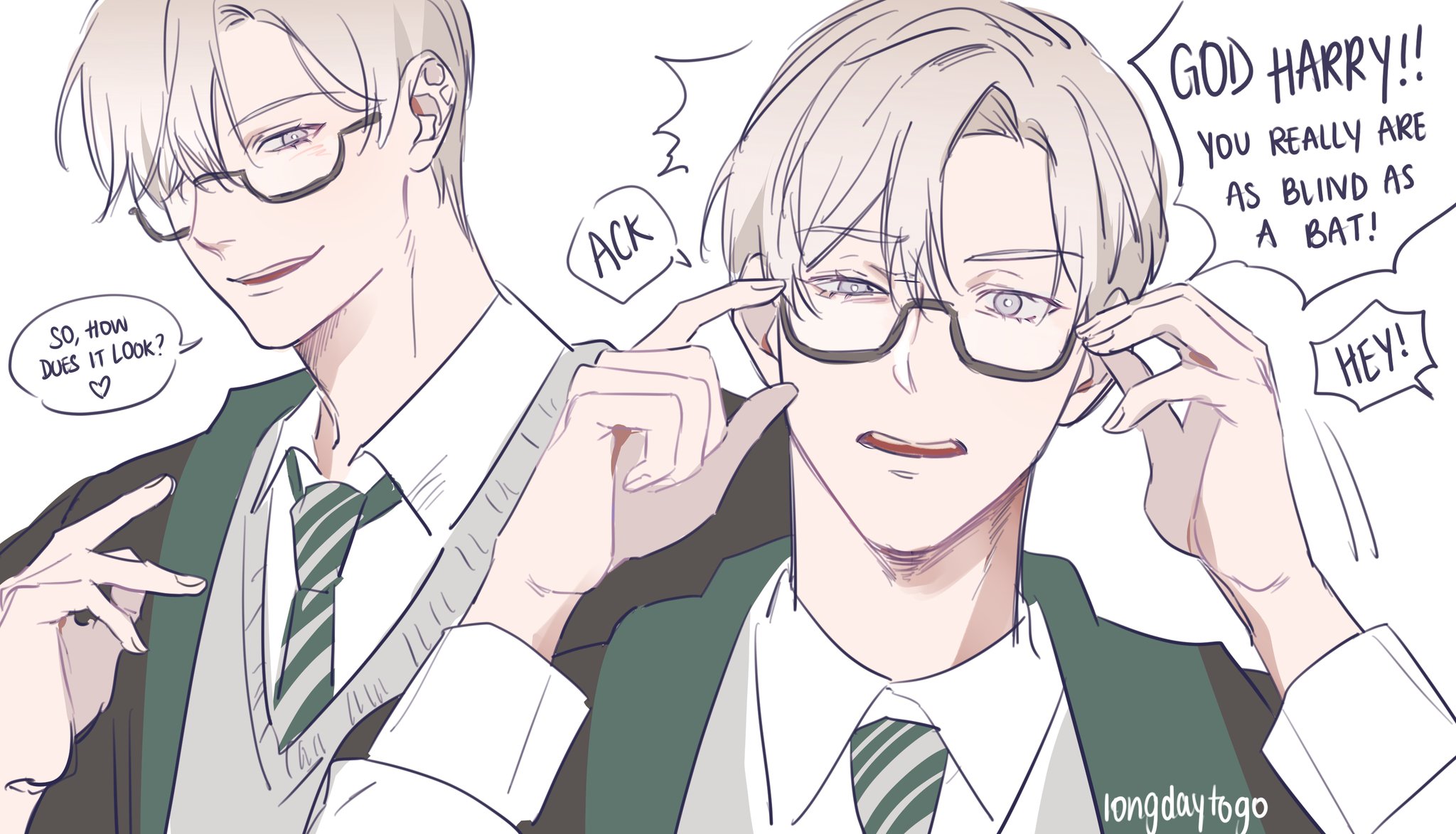 he image is a digital drawing or fanart depicting two versions of a young man with blonde hair and glasses, styled in a manner reminiscent of anime or manga. he's wearing a slytherin school uniform, suggesting a connection to the harry potter universe. one version is shown from the shoulders up, asking "so, how does it look?", while the other is shown adjusting his glasses, with a speech bubble stating, "god harry!! you really are as blind as a bat!"  the overall style is cute and lighthearted with a humorous tone.  the artist's signature "longdaytogo" is visible in the bottom right corner.