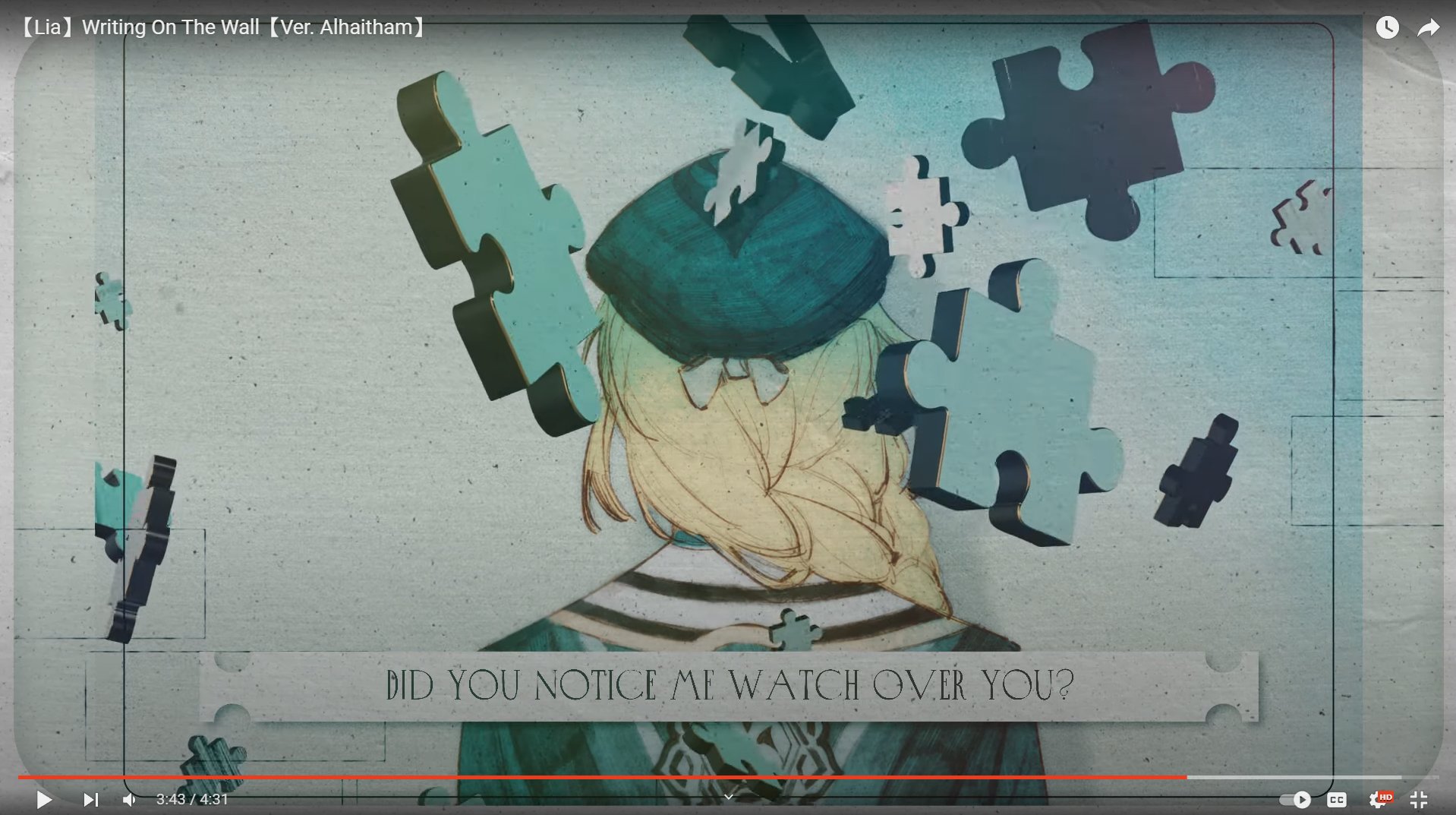 this is a still frame from an anime video.  the image has a grainy background. in the center is a girl with blonde hair who is wearing a blue hat and striped shirt.  a variety of puzzle pieces, in shades of blue and white, are scattered throughout the image and seem to be falling down from the top left of the image. the text "did you notice me watch over you?" appears near the bottom of the screen in a black box.   "【lia】 writing on the wall (ver. alhaitham】" appears near the top of the screen, near the left corner. there are also video controls and a counter at the bottom of the screen.