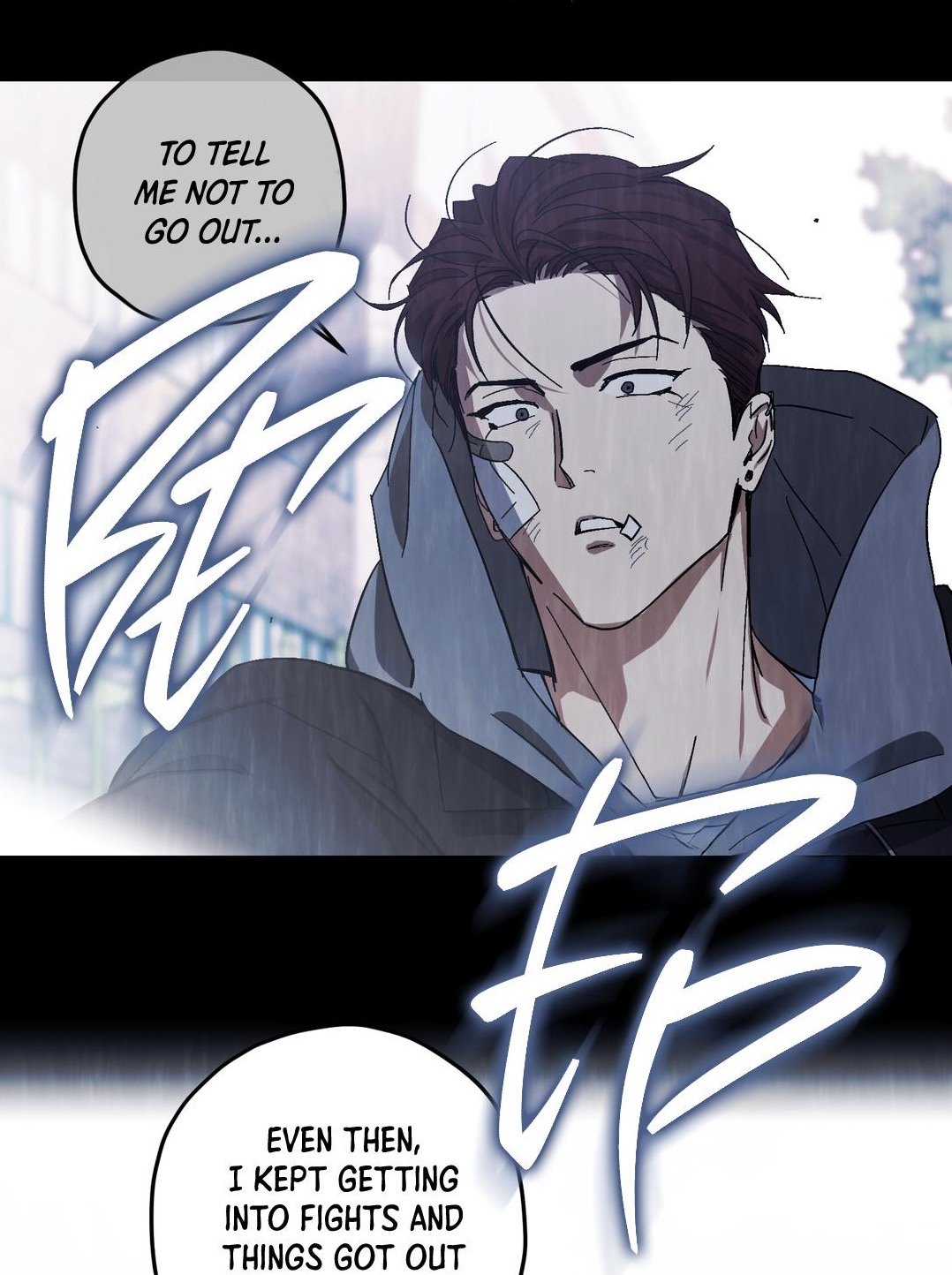 closeup shot of a mangastyle illustration depicting a young man with dark hair and a concerned expression.  he's wearing a grey hoodie and has a bandage on his face, suggesting recent injury.  the background appears to be a rainy city street. speech bubbles containing dialogue are present: one states "to tell me not to go out...", the other says, "even then, i kept getting into fights and things got out".  the style is reminiscent of korean or japanese manhwa.  there are also stylized brushstrokes or effects layered over the image.
