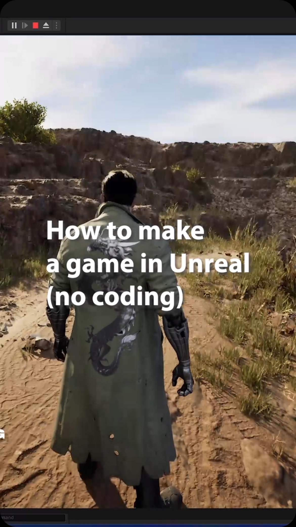 the image is a screenshot from a tutorial video demonstrating how to make a game in unreal engine without coding. it shows a character walking through a landscape. the character is wearing a coat with a dragon design on the back. the terrain is a dry, rocky landscape with some vegetation. the video title is "how to make a game in unreal (no coding)." the video player controls are visible at the top and bottom.