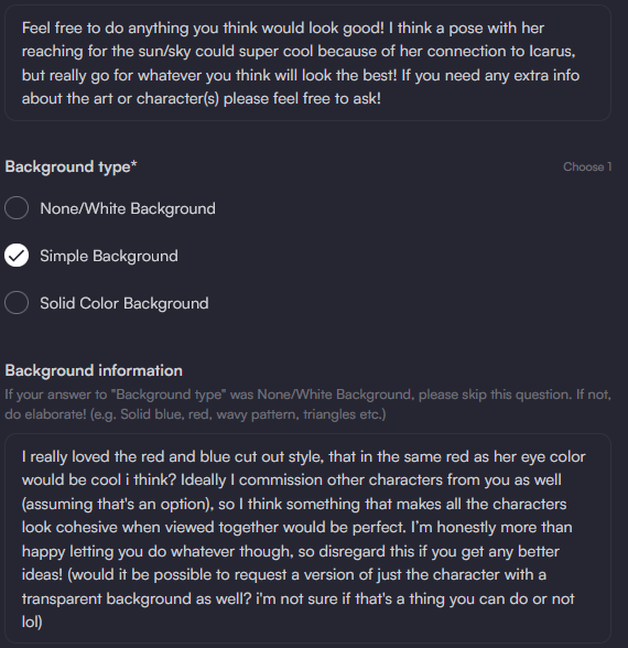 he image shows a form for commissioning artwork.  the client has selected "simple background" from a multiple choice question about the background type.  they then provide detailed instructions and preferences for the art, expressing a liking for a red and blue cutout style matching the character's eye color. they mention a desire for a cohesive style if they commission more characters and ask about the possibility of receiving the character art with a transparent background.  the initial text expresses openness to the artist's creative choices, specifically suggesting a pose relating to icarus and the sun/sky.