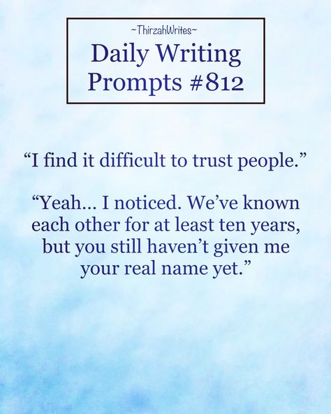 a light blue image with a white rectangle near the top that says "daily writing prompts #812" in blue text, attributed to "~thirzahwrites~". the main body of the image contains a quote:"i find it difficult to trust people.""yeah... i noticed. we've known each other for at least ten years, but you still haven't given me your real name yet."
