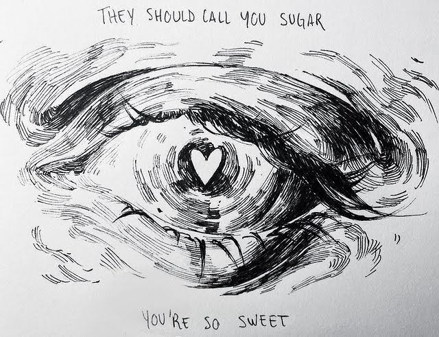 the image is a closeup black and white ink drawing of an eye. the style is expressive and detailed, with heavy use of linework to create texture and shading. a small heart is depicted within the iris.  above the drawing, the words "they should call you sugar" are written, and below, "you're so sweet".  the overall mood is romantic and sweet.