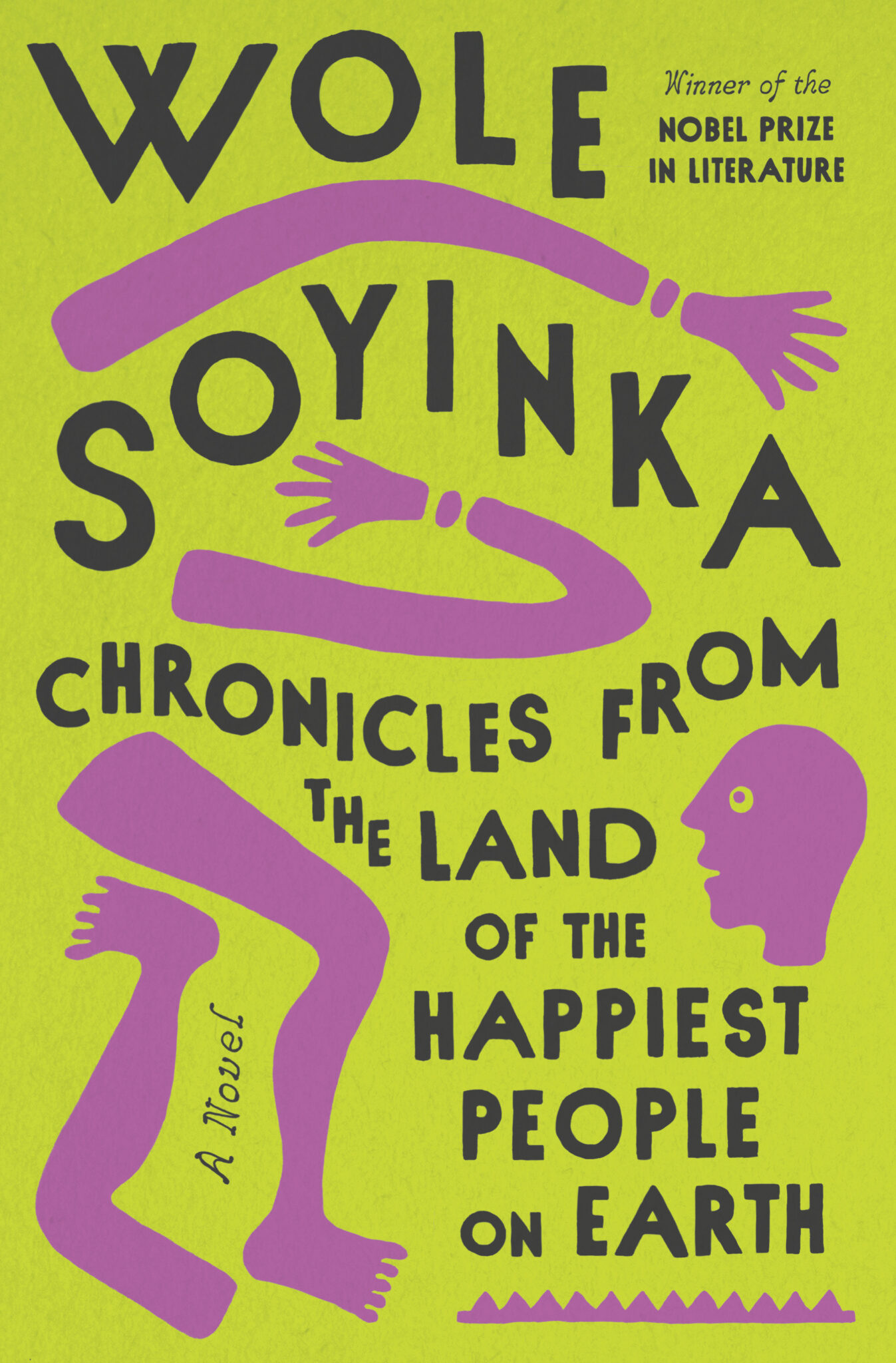 the book cover of "chronicles from the land of the happiest people on earth" by wole soyinka. the cover features a bright yellow background with a purple, stylized human figure in various poses. the title and author's name are written in bold, black letters. the title is split across two lines, with "chronicles from" on the top line and "the land of the happiest people on earth" on the bottom line. wole soyinka's name is written in a larger font, and his nobel prize win is mentioned in a smaller font underneath. the cover also mentions that it is a novel, with the word "a novel" written vertically in a small font on the left side of the cover. the cover has a simple design with a clear focus on the title and author's name.