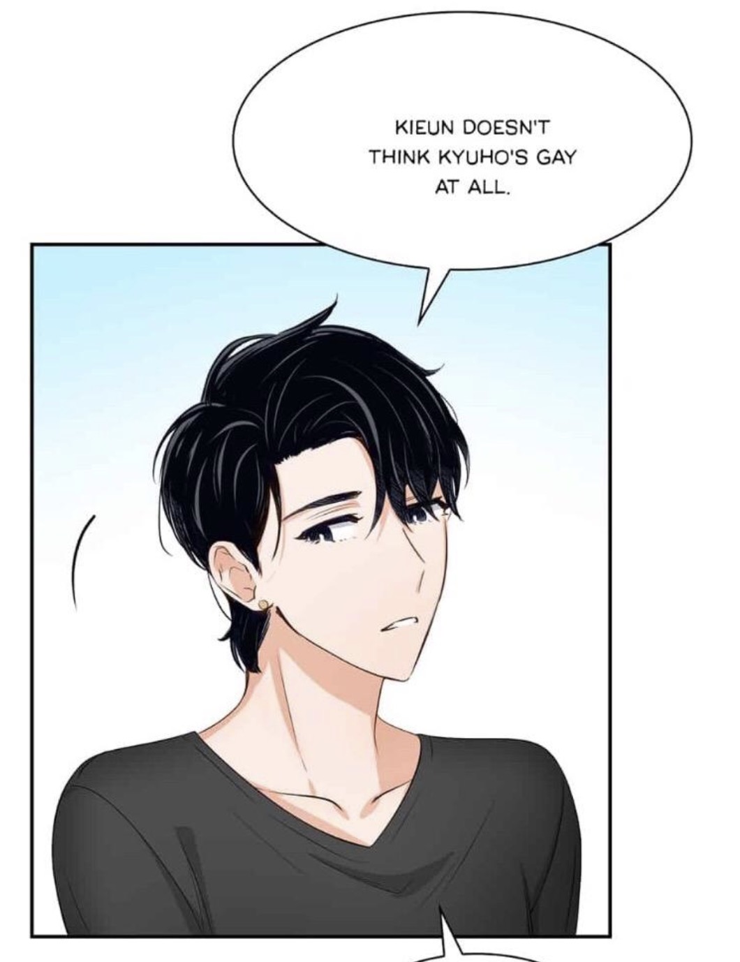 the image is a panel from a manhwa (korean comic) or webtoon.  it shows a closeup of a young man with dark hair, styled in a somewhat messy way. he has a slightly concerned or pensive expression.  a thought bubble above him contains text which states: "kieun doesn't think kyuho's gay at all."  the art style is typical of modern digital manhwa/webtoons, with clean lines and a focus on expressive characters.  the background is a simple light blue. the overall tone suggests a potentially romantic or relationshipfocused narrative.