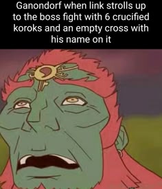 a digital illustration of ganondorf's face, a character from the video game, the legend of zelda. the image is drawn in a comedic style and is titled "ganondorf when link strolls up to the boss fight with 6 crucified koroks and an empty cross with his name on it".  ganondorf looks like he's shocked and horrified at the sight. the image is a meme depicting a funny scenario that would likely happen in the video game.  the caption suggests that the meme's creator thinks ganondorf would feel shocked and embarrassed by link's antics.