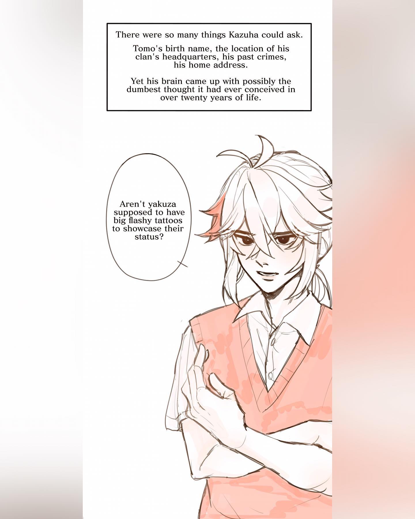 he image is a digital drawing or fanart of two genshin impact characters, kazuha and tomo. kazuha is depicted in a light peachcolored sweater vest, looking slightly confused or thoughtful.  a speech bubble above him displays a text box stating that he had many important things he could have asked tomo, but instead he asked about the latter's lack of flashy tattoos, which is stereotypically associated with the yakuza. another speech bubble next to kazuha contains his question regarding the lack of yakuza tattoos.  the art style is soft and somewhat sketchy, with a focus on line art and subtle shading. the background is a simple, pale gradient. the overall mood is lighthearted and humorous.