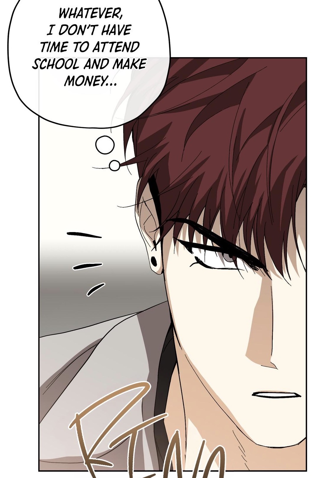 closeup illustration of a young man's face from an anime or mangastyle comic. he has dark reddishbrown hair and is wearing an earring. a thought bubble above him contains the text: "whatever, i don't have time to attend school and make money...". the overall tone is serious and determined. the style is clean and sharp with clear lines and shading.