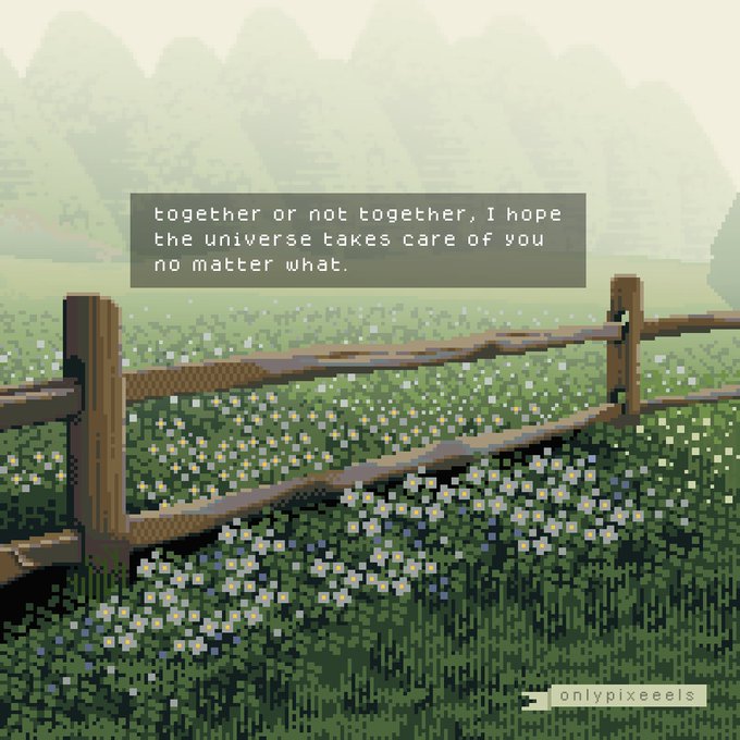 the image is a piece of pixel art depicting a tranquil landscape. a wooden fence stretches across the foreground, behind which is a field of wildflowers in varying shades of green and white. the background features a soft, misty forest, giving the overall scene a serene and peaceful atmosphere. a quote is overlaid in the center, reading: "together or not together, i hope the universe takes care of you no matter what."  the pixelated style contributes to the image's nostalgic and calming feel. the artist's signature "onlypixeeels" is subtly present in the bottom right corner.