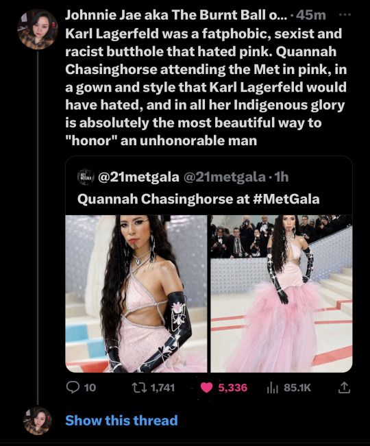 a twitter post criticizing karl lagerfeld and praising quannah chasinghorse for attending the met gala in a pink dress. the tweet describes lagerfeld as fatphobic, sexist, and racist, and claims that he would have hated the dress. the post also states that chasinghorse's indigenous glory is the most beautiful way to "honor" an unhonorable man. the post includes images of chasinghorse at the met gala.